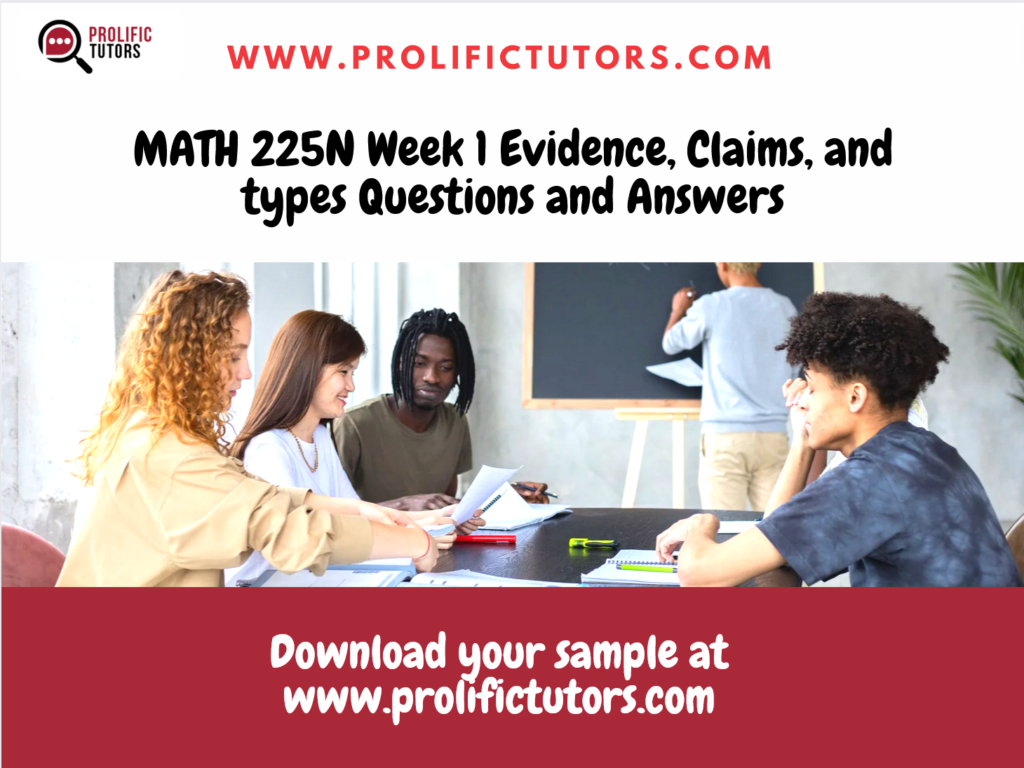 MATH 225N Week 1 Evidence, Claims, and types Questions and Answers