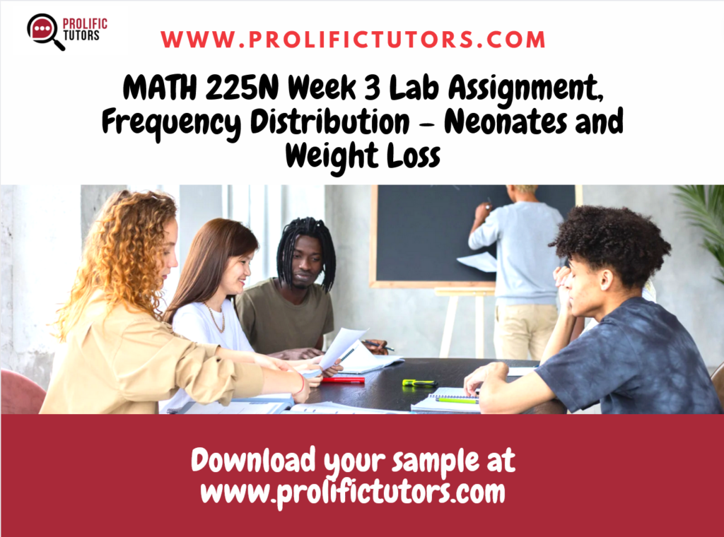 MATH 225N Week 3 Lab Assignment, Frequency Distribution – Neonates and Weight Loss