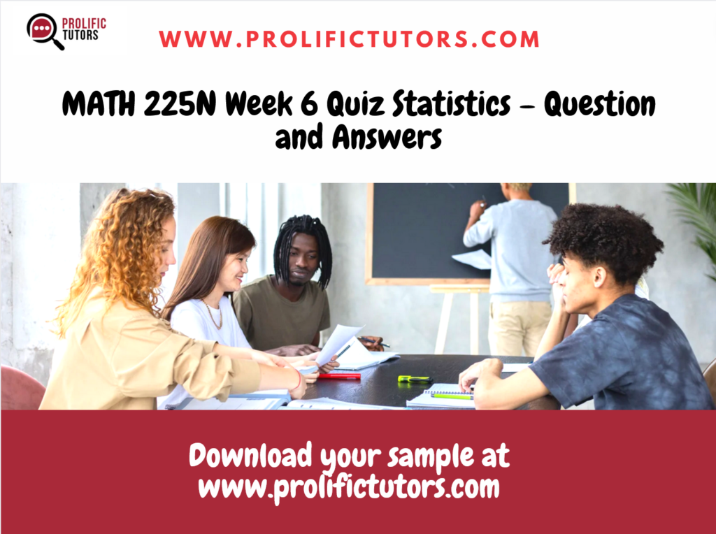 MATH 225N Week 6 Quiz Statistics – Question and Answers