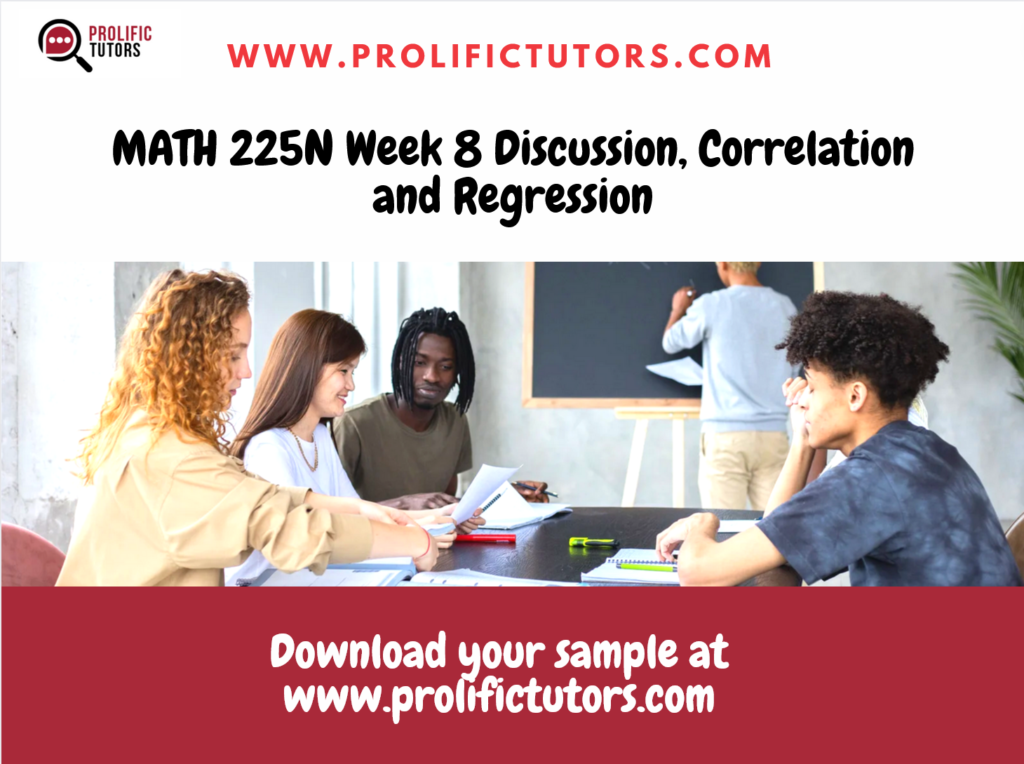 MATH 225N Week 8 Discussion, Correlation and Regression