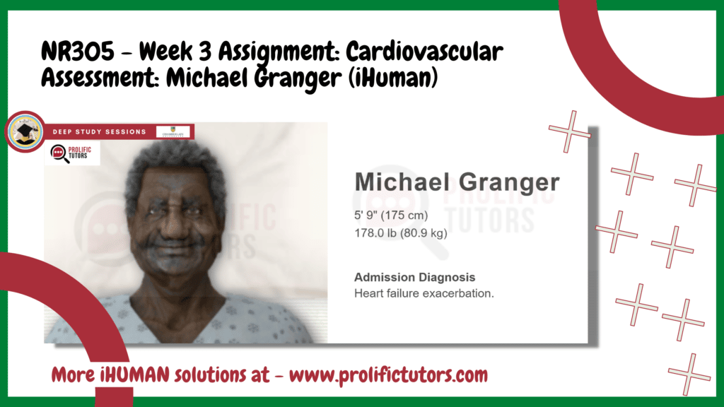 [Best Answer] NR305 - Week 3 Assignment: Cardiovascular Assessment: Michael Granger (iHuman) (Graded)