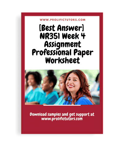 [Best Answer] NR351 Week 4 Assignment Professional Paper Worksheet