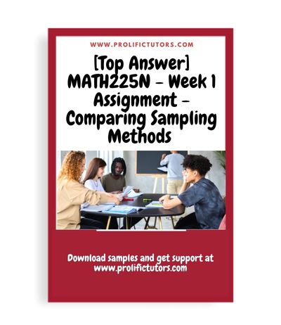 [Top Answer] MATH225N - Week 1 Assignment - Comparing Sampling Methods - MATH225N Statistical Reasoning for the Health Sciences