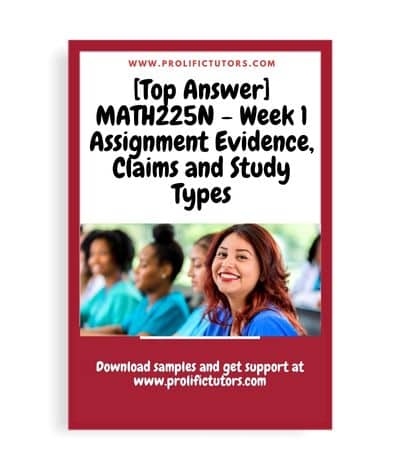 [Top Answer] MATH225N - Week 1 Assignment Evidence, Claims and Study Types