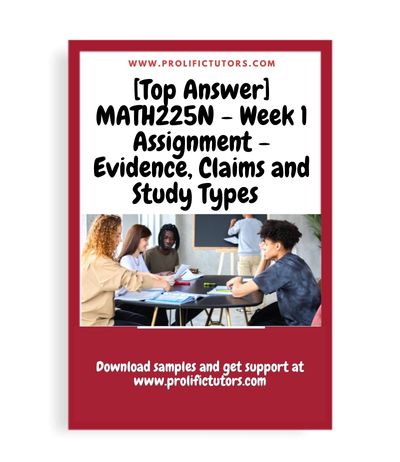 [Top Answer] MATH225N - Week 1 Assignment - Evidence, Claims and Study Types - MATH225N Statistical Reasoning for the Health Sciences
