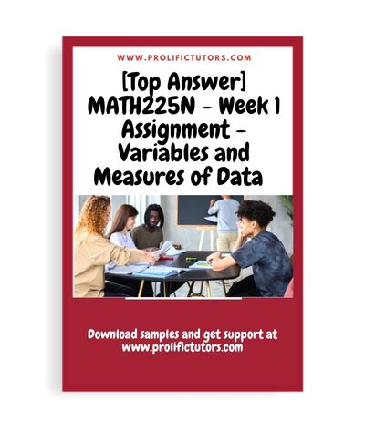 [Top Answer] MATH225N - Week 1 Assignment - Variables and Measures of Data - MATH225N Statistical Reasoning for the Health Sciences