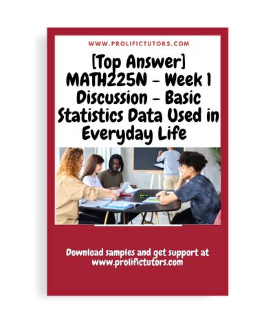 [Top Answer] MATH225N - Week 1 Discussion - Basic Statistics Data Used in Everyday Life - MATH225N Statistical Reasoning for the Health Sciences