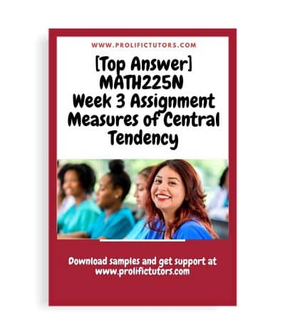 [Top Answer] MATH225N - Week 3 Assignment Measures of Central Tendency