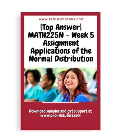 [Top Answer] MATH225N - Week 5 Assignment Applications of the Normal Distribution - Excel