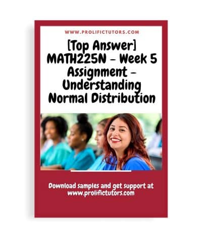 [Top Answer] MATH225N - Week 5 Assignment - Understanding Normal Distribution