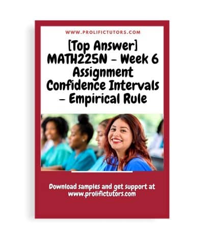 [Top Answer] MATH225N - Week 6 Assignment Confidence Intervals – Empirical Rule