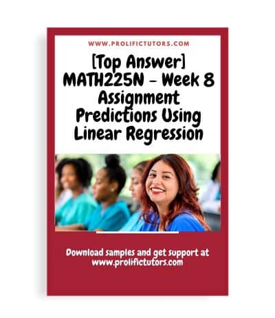 [Top Answer] MATH225N - Week 8 Assignment Predictions Using Linear Regression