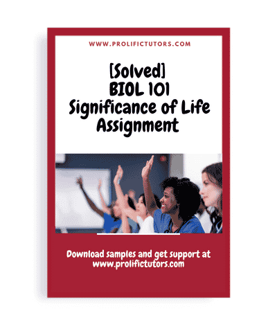 [Solved] BIOL101 - Significance of Life Assignment