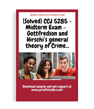 [Solved] CCJ 5285 - Midterm Exam - Integrating Gottfredson and Hirschi’s general theory of Crime and Tom Tyler's explanation of why people obey the law