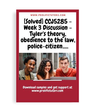 [Solved] CCJ5285 - Week 3 Discussion - Tyler's theory, people's obedience to the law, police-citizen encounters, and Gottfredson and Hirschi's view