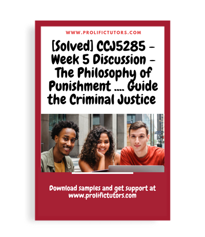 [Solved] CCJ5285 - Week 5 Discussion - The Philosophy of Punishment That Should Guide the Criminal Justice System