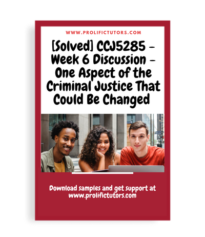 [Solved] CCJ5285 - Week 6 Discussion - One Aspect of the Criminal Justice System That Could Be Changed