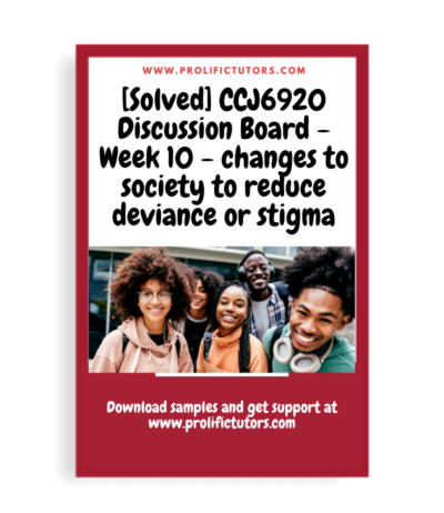 [Solved] CCJ6920 Discussion Board - Week 10 - changes to society to reduce deviance or stigma