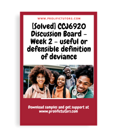 [Solved] CCJ6920 Discussion Board - Week 2 - useful or defensible definition of deviance