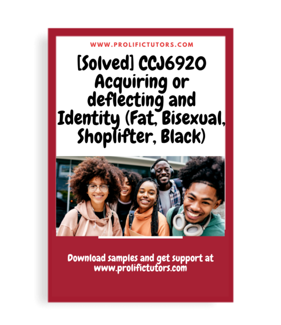 [Solved] CCJ6920 Discussion Board - Week 5 - acquiring or deflecting and Identity (Fat, Bisexual, Shoplifter, Black)