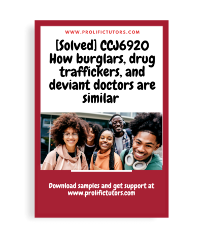 [Solved] CCJ6920 Discussion Board - Week 8 - how burglars, drug traffickers, and deviant doctors are similar