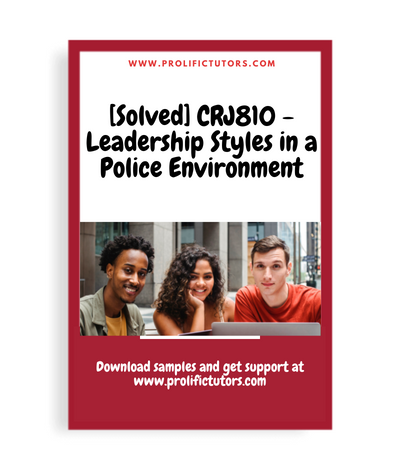 [Solved] CRJ810 - Leadership Styles in a Police Environment
