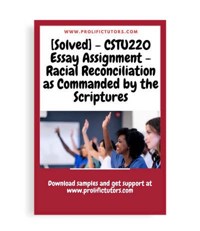 [Solved] - CSTU220 Essay Assignment - Racial Reconciliation as Commanded by the Scriptures