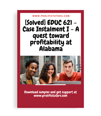 [Solved] EDUC 621 - Case Instalment I - A quest toward profitability at Alabama