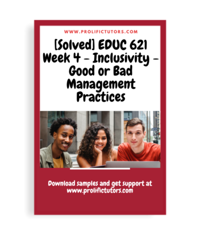 [Solved] EDUC 621 Week 4 - Inclusivity - Good or Bad Management Practices