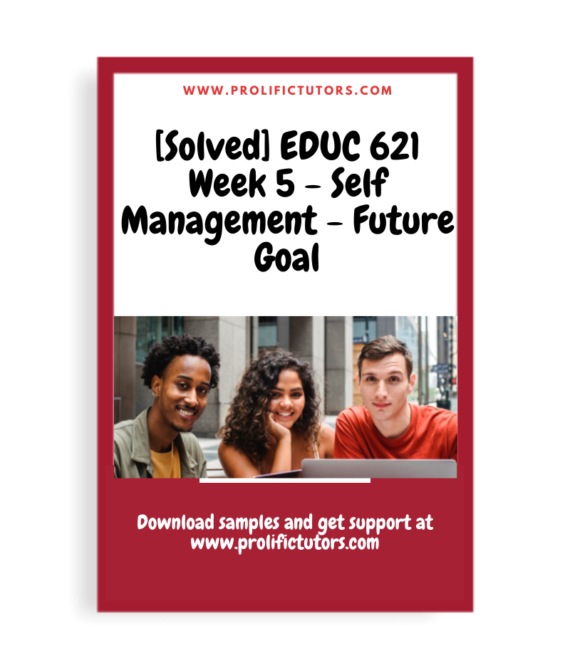 [Solved] EDUC 621 Week 5 - Self Management - Future Goal