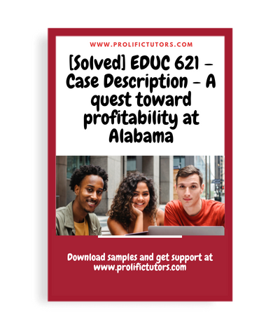 [Solved] EDUC 621 – Case Description - A quest toward profitability at Alabama