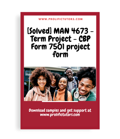 [Solved] MAN 4673 - Term Project - CBP Form 7501 project form