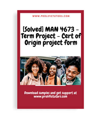 [Solved] MAN 4673 - Term Project - Cert of Origin project form