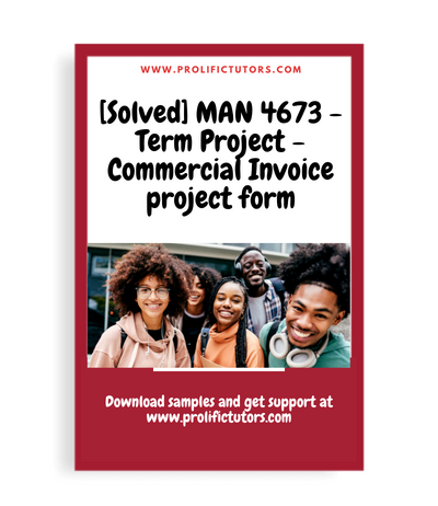 [Solved] MAN 4673 - Term Project - Commercial Invoice project form