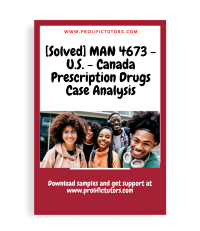 [Solved] MAN 4673 - U.S. - Canada Prescription Drugs Case Analysis