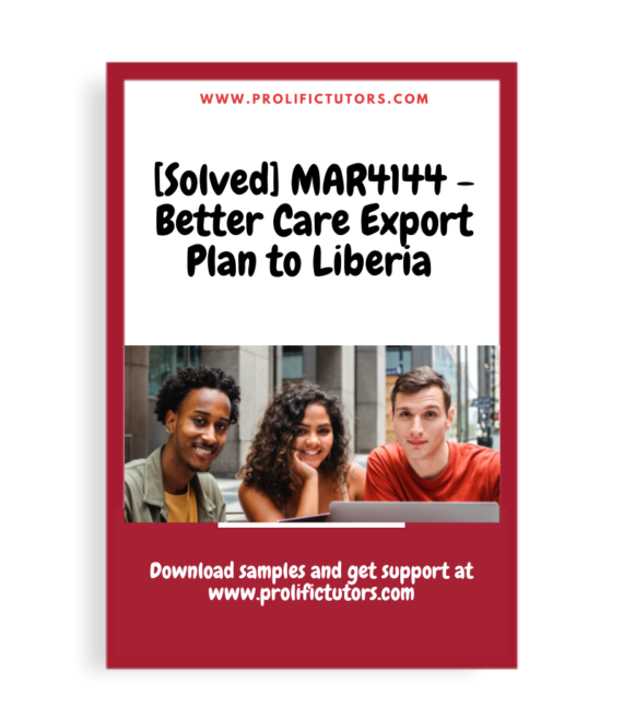 [Solved] MAR4144 - Better Care Export Plan to Liberia