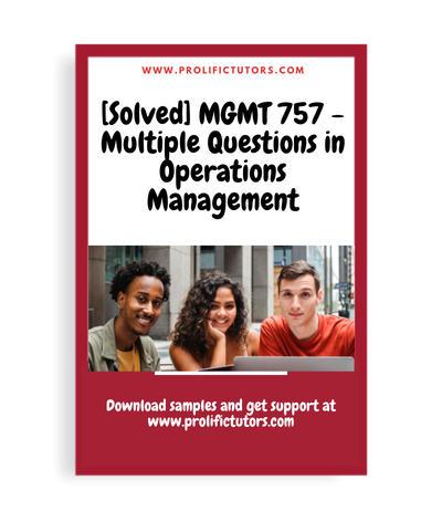 [Solved] MGMT 757 - Multiple Questions in Operations Management