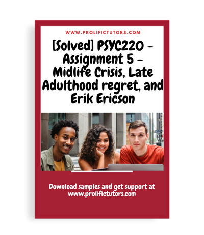 [Solved] PSYC220 - Assignment 5 - Midlife Crisis, Late Adulthood regret, and Erik Ericson