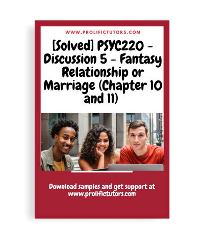 [Solved] PSYC220 - Discussion 5 - Fantasy Relationship or Marriage (Chapter 10 and 11)