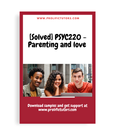 [Solved] PSYC220 - Parenting and love