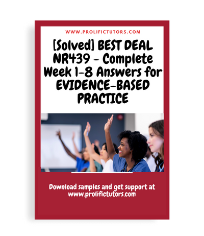 [Solved] BEST DEAL NR439 - Complete Week 1-8 Verified Answers for EVIDENCE-BASED PRACTICE