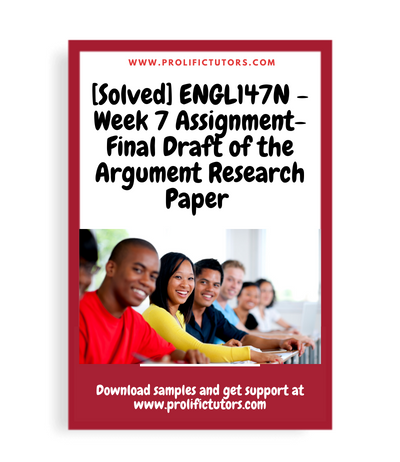 [Solved] ENGL147N - Week 7 Assignment- Final Draft of the Argument Research Paper