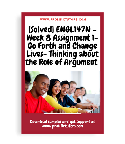 [Solved] ENGL147N - Week 8 Assignment 1- Go Forth and Change Lives- Thinking about the Role of Argument and Research in Your Twelve-Month Plan