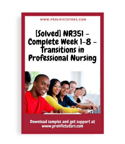[Solved] NR351 - Complete Week 1-8 - Transitions in Professional Nursing