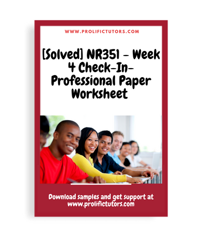 [Solved] NR351 - Week 4 Check-In- Professional Paper Worksheet