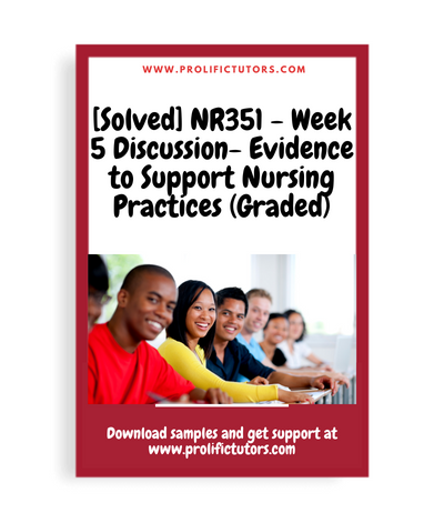 [Solved] NR351 - Week 5 Discussion- Evidence to Support Nursing Practices (Graded)