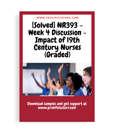 [Solved] NR393 - Week 4 Discussion - Impact of 19th Century Nurses (Graded)
