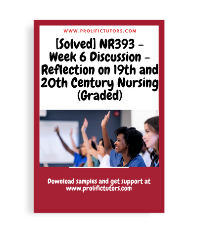 [Solved] NR393 - Week 6 Discussion - Reflection on 19th and 20th Century Nursing (Graded)