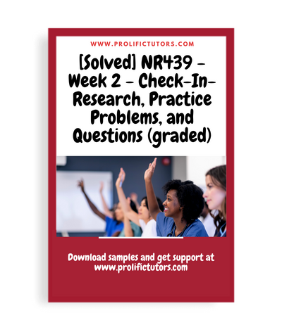 [Solved] NR439 - Week 2 - Check-In- Research, Practice Problems, and Questions (graded)