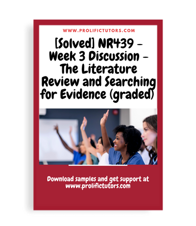 [Solved] NR439 - Week 3 Discussion - The Literature Review and Searching for Evidence (graded)